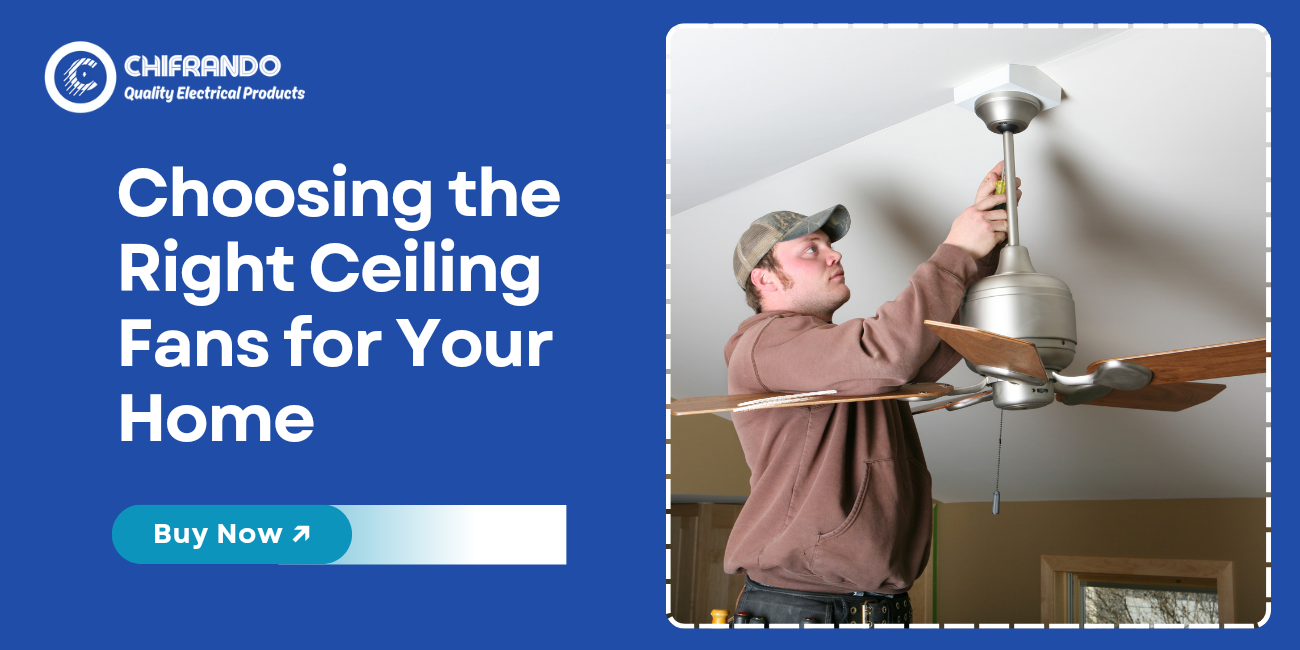 Choosing the Right Ceiling Fans for Your Home